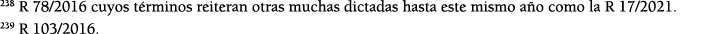 238 R 78 2016 cuyos t rminos reiteran otras muchas dictadas hasta este mismo a o como la R 17 2021  239 R 103 2016 
