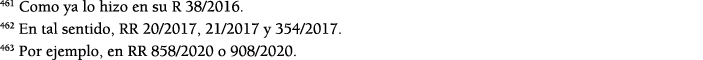 461 Como ya lo hizo en su R 38 2016  462 En tal sentido, RR 20 2017, 21 2017 y 354 2017  463 Por ejemplo, en RR 858 2   