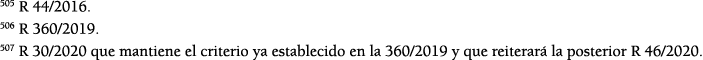 505 R 44 2016  506 R 360 2019  507 R 30 2020 que mantiene el criterio ya establecido en la 360 2019 y que reiterar  l   