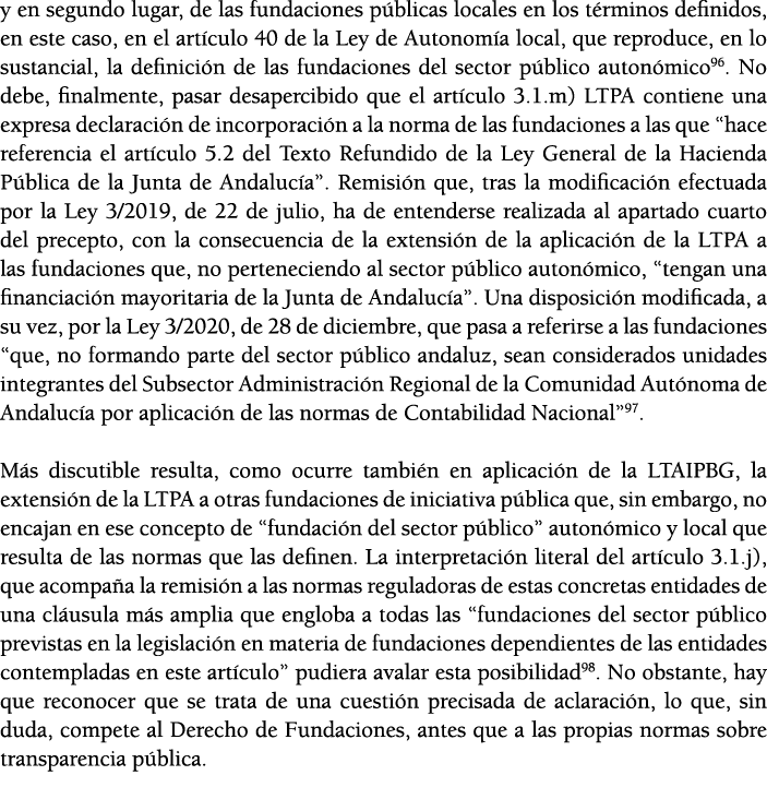y en segundo lugar, de las fundaciones p blicas locales en los t rminos definidos, en este caso, en el art culo 40 de   