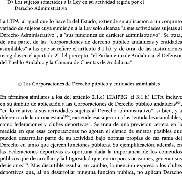 D) Los sujetos sometidos a la Ley en su actividad regida por el Derecho Administrativo La LTPA, al igual que lo hace    