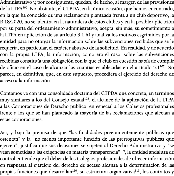 Administrativo y, por consiguiente, quedan, de hecho, al margen de las previsiones de la LTPA106  No obstante, el CTP   