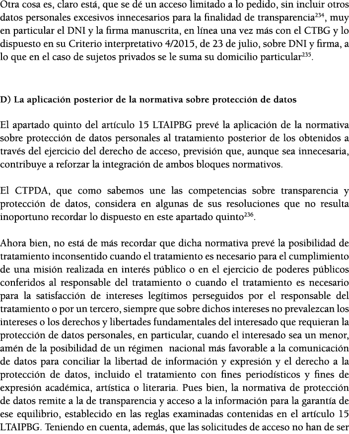 Otra cosa es, claro est , que se d  un acceso limitado a lo pedido, sin incluir otros datos personales excesivos inne   