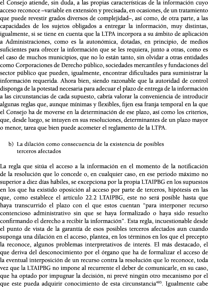 el Consejo atiende, sin duda, a las propias caracter sticas de la informaci n cuyo acceso reconoce  variable en exten   