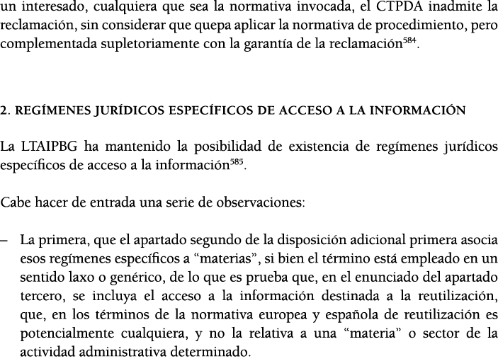 un interesado, cualquiera que sea la normativa invocada, el CTPDA inadmite la reclamaci n, sin considerar que quepa a   