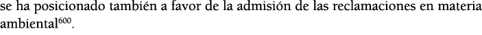 se ha posicionado tambi n a favor de la admisi n de las reclamaciones en materia ambiental600  